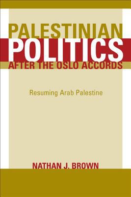 Palestinian politics after the Oslo Accords : resuming Arab Palestine