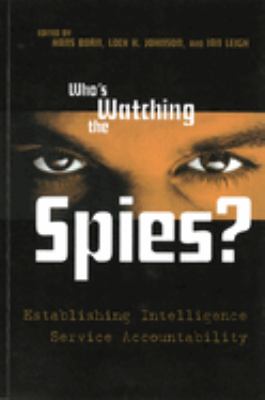 Who's watching the spies? : establishing intelligence service accountability