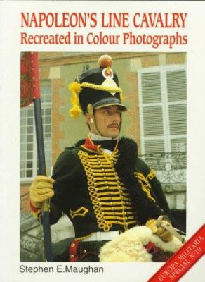 Napoleon's line cavalry : recreated in colour photographs