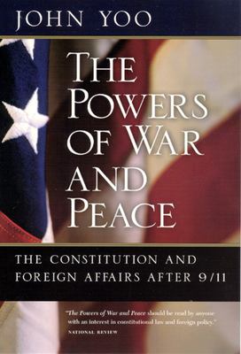 The powers of war and peace : the constitution and foreign affairs after 9/11