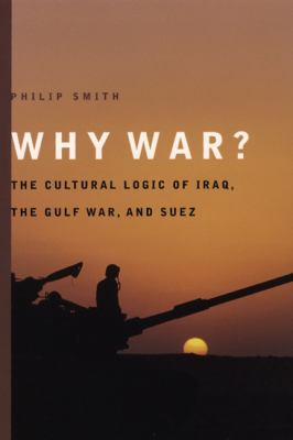 Why war? : the cultural logic of Iraq, the Gulf War, and Suez