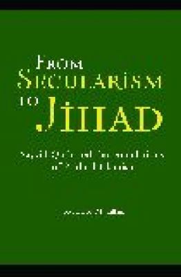 From secularism to jihad : Sayyid Qutb and the foundations of radical Islamism