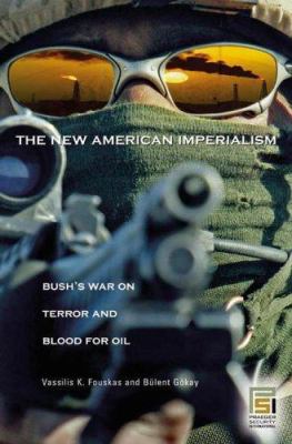 The new American imperialism : Bush's war on terror and blood for oil