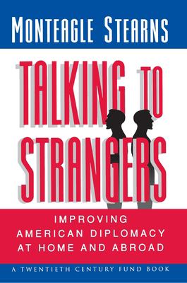 Talking to strangers : improving American diplomacy at home and abroad