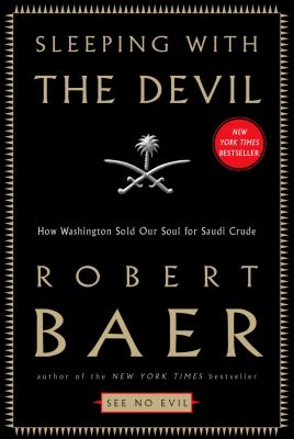 Sleeping with the devil : how Washington sold our soul for Saudi crude