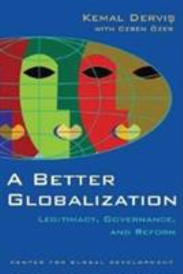 A better globalization : legitimacy, governance, and reform