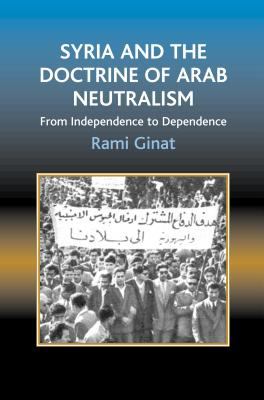 Syria and the doctrine of Arab neutralism : from independence to dependence