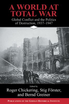 A world at total war : global conflict and the politics of destruction, 1937-1945