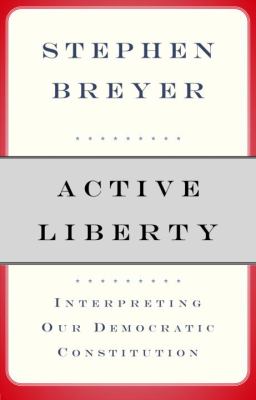 Active liberty : interpreting our democratic Constitution