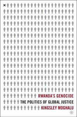 Rwanda's genocide : the politics of global justice