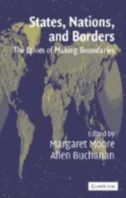 States, nations, and borders : the ethics of making boundaries