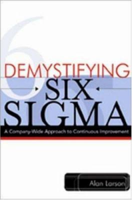 Demystifying Six Sigma : a company-wide approach to continuous improvement