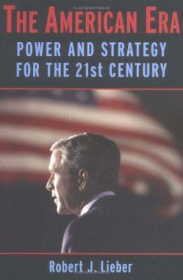 The American era : power and strategy for the 21st century