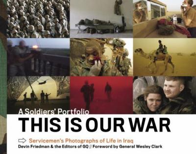 This is our war : servicemen's photographs of life in Iraq