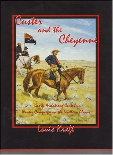 Custer and the Cheyenne : George Armstrong Custer's winter campaign on the Southern Plains