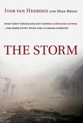 The storm : what went wrong and why during hurricane Katrina : the inside story of one Louisiana scientist