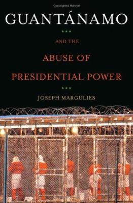 Guantánamo and the abuse of presidential power