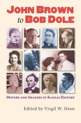 John Brown to Bob Dole : movers and shakers in Kansas history