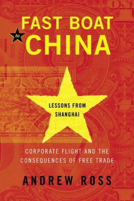 Fast boat to China : corporate flight and the consequences of free trade : lessons from Shanghai