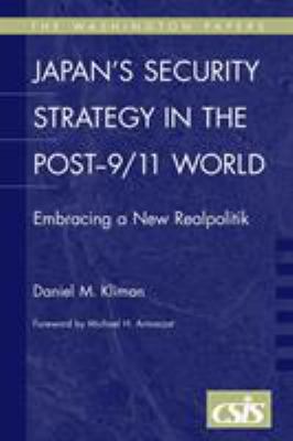 Japan's security strategy in the post-9/11 world : embracing a new realpolitik