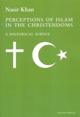 Perceptions of Islam in the Christendoms : a historical survey