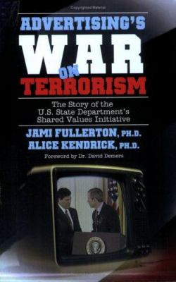 Advertising's war on terrorism : the story of the U.S. State Department's Shared Values Initiative