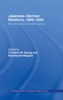 Japanese-German relations, 1895-1945 : war, diplomacy, and public opinion