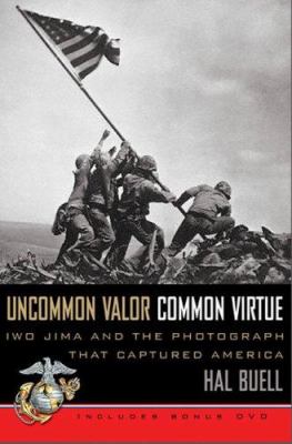 Uncommon valor, common virtue : Iwo Jima and the photograph that captured America