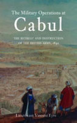 The military operations at Cabul : the retreat and destruction of the British Army, 1842