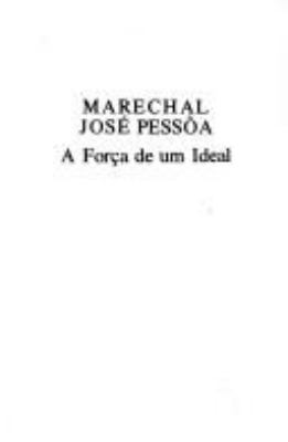 Marechal José Pessôa : a força de um ideal