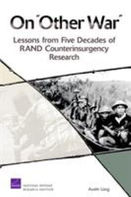 On "other war" : lessons from five decades of RAND counterinsurgency research