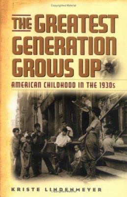 The greatest generation grows up : American childhood in the 1930s
