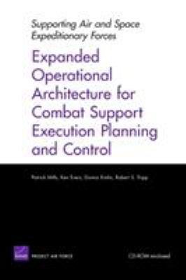 Supporting air and space expeditionary forces : expanded operational architecture for combat support execution planning and control