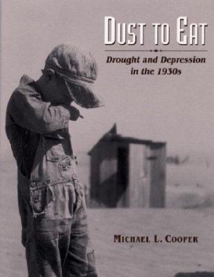 Dust to eat : drought and depression in the 1930's