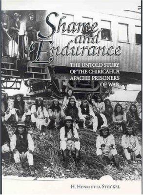 Shame & endurance : the untold story of the Chiricahua Apache prisoners of war
