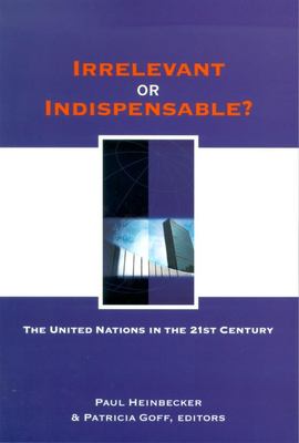 Irrelevant or indispensable? : the United Nations in the twenty-first century