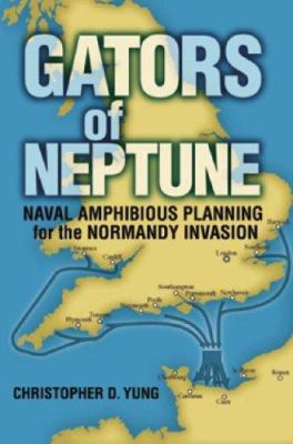 Gators of Neptune : naval amphibious planning for the Normandy invasion