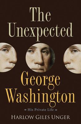 The unexpected George Washington : his private life