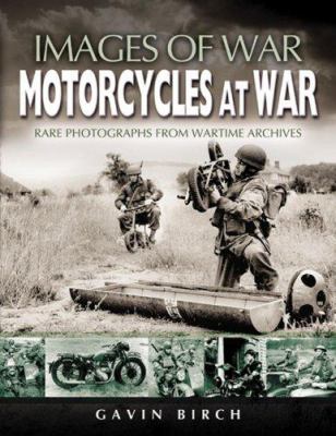 Motorcycles at war : images of war : rare photographs from wartime archives