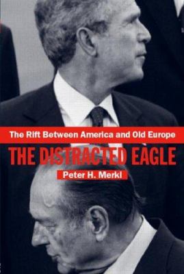 The rift between America and old Europe : the distracted eagle