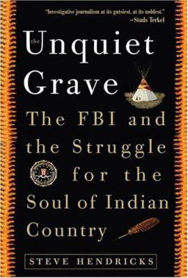 The unquiet grave : the FBI and the struggle for the soul of Indian country
