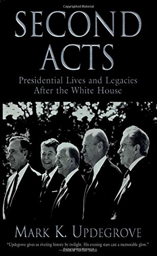 Second Acts : presidential lives and legacies after the White House