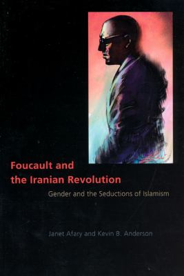 Foucault and the Iranian Revolution : gender and the seductions of Islamism