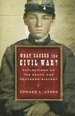 What caused the Civil War? : reflections on the South and Southern history