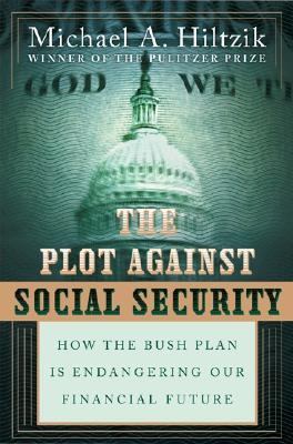 The plot against Social Security : how the Bush administration is endangering our financial future