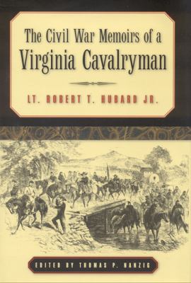 The Civil War memoirs of a Virginia cavalryman : Lt. Robert T. Hubard, Jr.