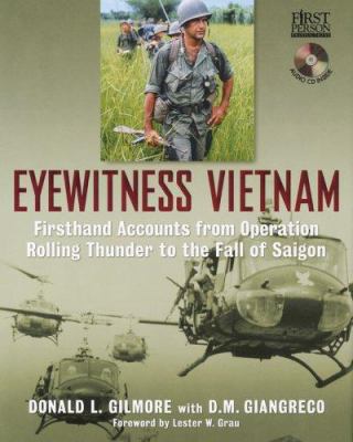 Eyewitness Vietnam : firsthand accounts from Operation Rolling Thunder to the fall of Saigon