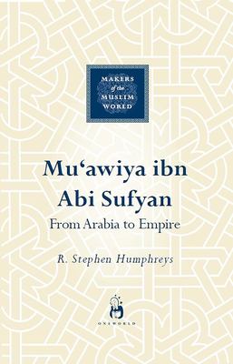 Muʻawiya ibn abi Sufyan : from Arabia to Empire