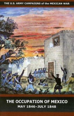 The occupation of Mexico, May 1846-July 1848