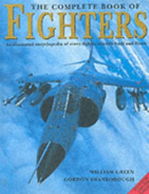 The complete book of fighters : an illustrated encyclopedia of every fighter aircraft built and flown